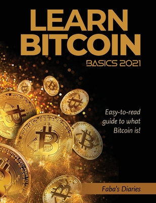 Learn Bitcoin Basics 2021: Easy-to-read guide to what Bitcoin is!