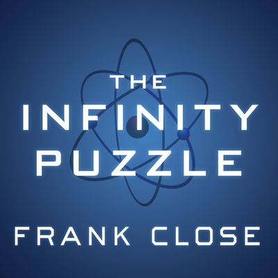 The Infinity Puzzle Lib/E: Quantum Field Theory and the Hunt for an Orderly  Universe (Compact Disc)