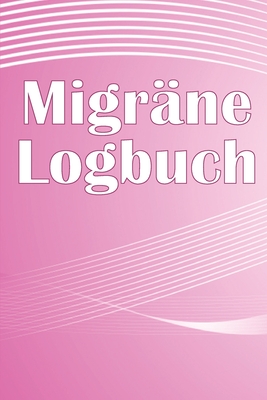 Migräne-Logbuch: Professionelles, detailliertes Protokoll für alle Ihre Migräne und schweren Kopfschmerzen - Verfolgung von Kopfschmerz Cover Image
