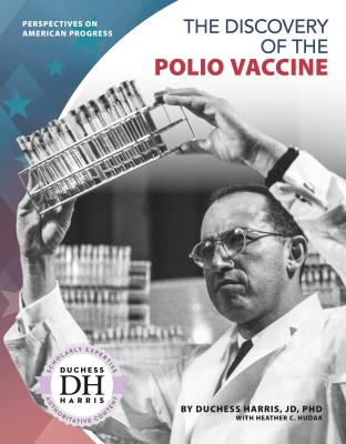 The Discovery of the Polio Vaccine By Jd Duchess Harris Phd, Heather C. Hudak Cover Image