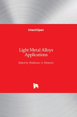 Light Metal Alloys Applications By Waldemar Alfredo Monteiro (Editor) Cover Image