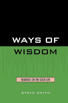 Ways of Wisdom: Readings on the Good Life By Steve Smith Cover Image