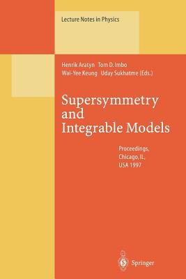 Supersymmetry and Integrable Models: Proceedings of a Workshop Held at Chicago, Il, Usa, 12-14 June 1997 (Lecture Notes in Physics #502) By Henrik Aratyn (Editor), Tom D. Imbo (Editor), Wai-Yee Keung (Editor) Cover Image