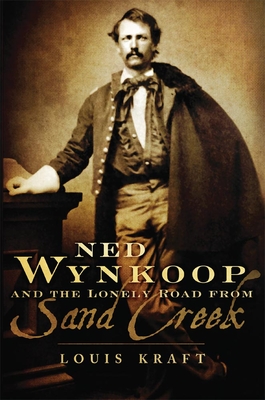 Ned Wynkoop and the Lonely Road from Sand Creek By Louis Kraft Cover Image