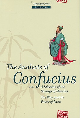The Analects of Confucius: With a Selection of the Sayings of Mencius, the Way Its Power of Laozi By Confucius, James Legge (Translator), John S. Bowman (Preface by) Cover Image
