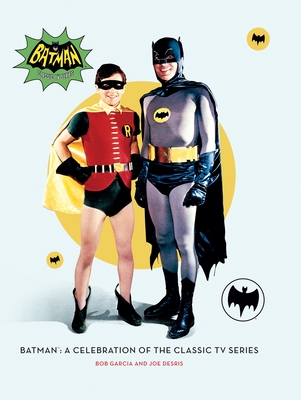 Batman: A Celebration of the Classic TV Series By Robert Garcia, Joe Desris Cover Image