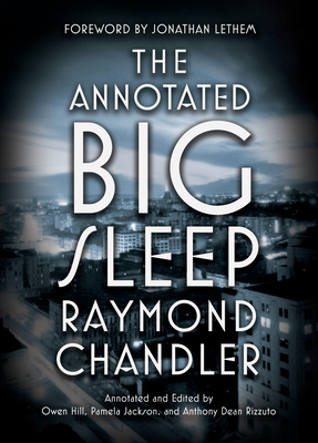 The Annotated Big Sleep By Raymond Chandler, Owen Hill (Editor), Pamela Jackson (Editor), Anthony Rizzuto (Editor) Cover Image