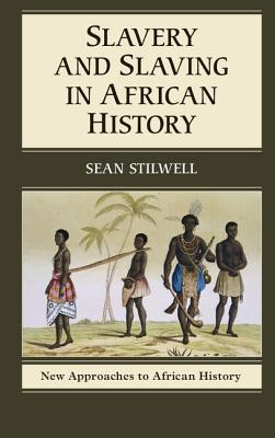 Slavery and Slaving in African History (New Approaches to African History #8)