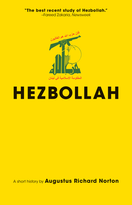 Hezbollah: A Short History Updated and Expanded Third Edition (Princeton Studies in Muslim Politics #69) By Augustus Richard Norton, Augustus Richard Norton (Preface by), Augustus Richard Norton (Prologue by) Cover Image