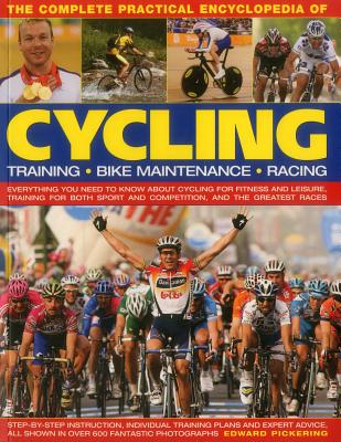 The Complete Practical Encyclopedia of Cycling: Everything You Need to Know about Cycling for Fitness and Leisure, Training for Both Sport and Competi Cover Image