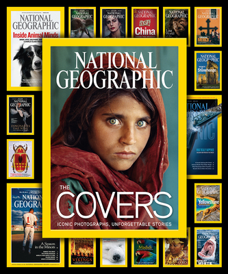 National Geographic The Covers: Iconic Photographs, Unforgettable Stories By Mark Collins Jenkins, Chris Johns (Foreword by) Cover Image