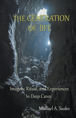 The Generation of LIfe: Imagery, Ritual and Experiences in Deep Caves Cover Image