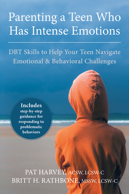 Parenting a Teen Who Has Intense Emotions: DBT Skills to Help Your Teen Navigate Emotional and Behavioral Challenges Cover Image