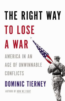 The Right Way to Lose a War: America in an Age of Unwinnable Conflicts By Dominic Tierney Cover Image
