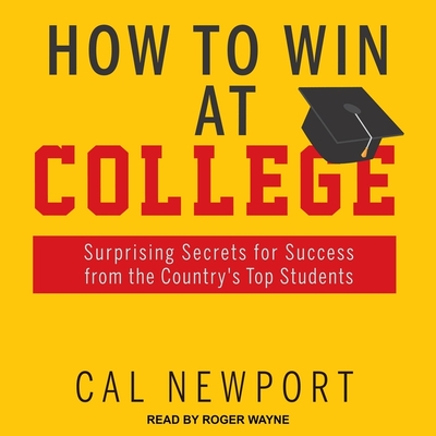 How to Win at College Lib/E: Surprising Secrets for Success from the Country's Top Students Cover Image