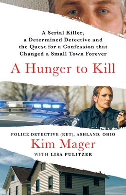 A Hunger to Kill: A Serial Killer, a Determined Detective, and the Quest for a Confession That Changed a Small Town Forever Cover Image