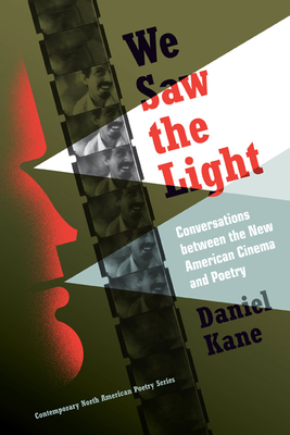 We Saw the Light: Conversations between New American Cinema and Poetry (Contemp North American Poetry)