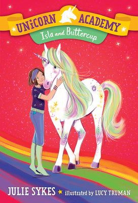 Unicorn Academy #12: Isla and Buttercup By Julie Sykes, Lucy Truman (Illustrator) Cover Image