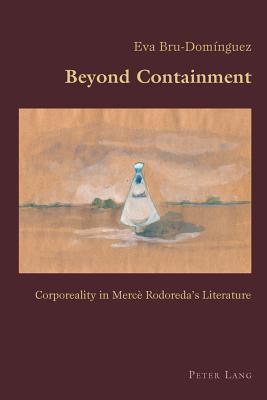 Beyond Containment: Corporeality in Mercè Rodoreda's Literature (Hispanic Studies: Culture and Ideas #52) By Claudio Canaparo (Editor), Eva Bru-Dominguez Cover Image