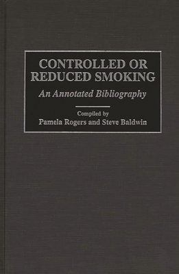 Controlled or Reduced Smoking: An Annotated Bibliography (Bibliographies and Indexes in Psychology) Cover Image