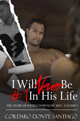 I will never be #1 in His Life: The Story of Dating Downlow Men By Cordaro Dont Santiago Cover Image