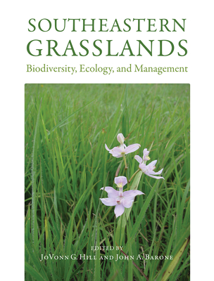 Southeastern Grasslands: Biodiversity, Ecology, and Management By JoVonn G. Hill (Editor), JoVonn G. Hill (Contributions by), John A. Barone (Editor), John A. Barone (Contributions by), Charles Allen (Contributions by), Brent T. Baker (Contributions by), Gail Barton (Contributions by), Patrick J. Bohlen (Contributions by), Elizabeth H. Boughton (Contributions by), Bruno Borsari (Contributions by), Edwin L. Bridges (Contributions by), Nicholas Brown (Contributions by), L. Wes Burger, Jr. (Contributions by), J. J. N. Campbell (Contributions by), Jolie Goldenetz Dollar (Contributions by), S. Lee Echols (Contributions by), Edward David Entsminger (Contributions by), Thomas L. Foti (Contributions by), Toby Gray (Contributions by), Dr. John W. Guyton, III (Contributions by), Raymond B. Iglay (Contributions by), Jeanne C. Jones (Contributions by), Lisa McInnis (Contributions by), Dr. Reed F. Noss, Ph.D. (Contributions by), Steve L. Orzell (Contributions by), Marc G. Pastorek (Contributions by), Evan Peacock (Contributions by), Samuel K. Riffell (Contributions by), Jennifer L. Seltzer (Contributions by), W.R. Seymour Jr. (Contributions by), Timothy J. Schauwecker (Contributions by), Jason R. Singhurst (Contributions by), Reggie E. Thackston (Contributions by), James W. Tomberlin (Contributions by), J. Morgan Varner (Contributions by), Malcolm F. Vidrine (Contributions by), Matt White (Contributions by), C. Theo Witsell (Contributions by), Wendy B. Zomlefer (Contributions by) Cover Image