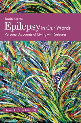 Epilepsy in Our Words: Personal Accounts of Living with Seizures (Brainstorm) By Steven C. Schachter Cover Image