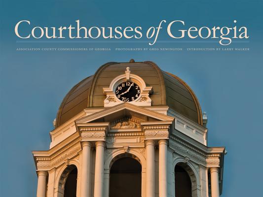 Courthouses of Georgia By George Justice (Text by (Art/Photo Books)), Association County Commissioners of Geor, Greg Newington (Photographer) Cover Image