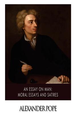 Good Movies To Write An Essay On An Essay On Man Moral Essays And Satires Cover Image By Alexander Pope Essay Plagiarism Checker also Mouse Trap Car Essay An Essay On Man Moral Essays And Satires Paperback University Sample Introduction Paragraph For Argumentative Essay