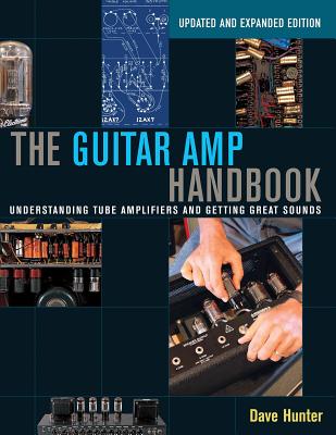 The Guitar Amp Handbook: Understanding Tube Amplifiers and Getting Great Sounds By Dave Hunter Cover Image