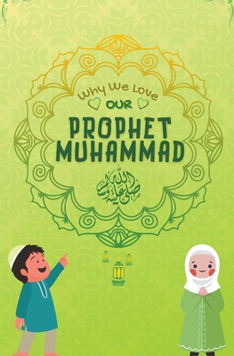 Why We Love Our Prophet Muhammad By Kids Islamic Books Cover Image