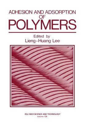 Adhesion and Adsorption of Polymers (Polymer Science and Technology #12)