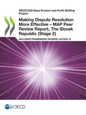 Oecd/G20 Base Erosion and Profit Shifting Project Making Dispute Resolution More Effective - Map Peer Review Report, the Slovak Republic (Stage 2) Inc Cover Image
