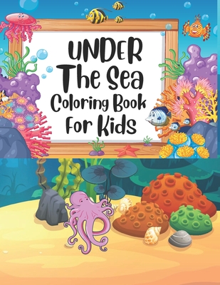 Under The Sea Coloring Book For Kids: under the sea coloring book, sea book, sea life coloring book, sea life coloring book for kids, the sea book, un Cover Image