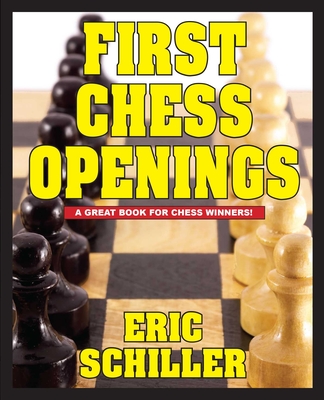 First Chess Openings By Eric Schiller Cover Image