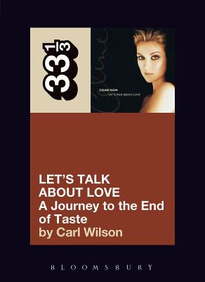 Celine Dion's Let's Talk about Love: A Journey to the End of Taste (33 1/3 #52) By Carl Wilson Cover Image
