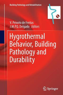 Hygrothermal Behavior, Building Pathology and Durability (Building Pathology and Rehabilitation) By Vasco Peixoto de de Freitas (Editor), J. M. P. Q. Delgado (Editor) Cover Image