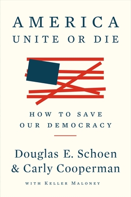 America: Unite or Die: How to Save Our Democracy By Douglas E. Schoen, Carly Cooperman, Keller Maloney (With) Cover Image