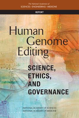 Human Genome Editing: Science, Ethics, and Governance By National Academies of Sciences Engineeri, National Academy of Medicine, National Academy of Sciences Cover Image