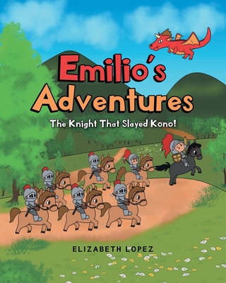 Emilio's Adventures: The Knight That Slayed Kono! By Elizabeth Lopez Cover Image