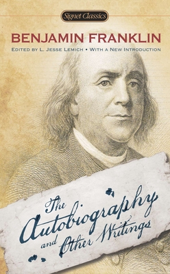 The Autobiography and Other Writings By Benjamin Franklin, L. Jesse Lemisch (Editor), Carla Mulford (Afterword by), Walter Isaacson (Introduction by) Cover Image