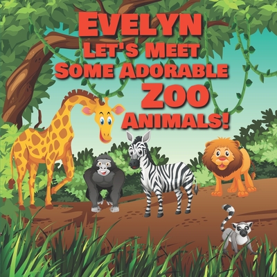 Evelyn Let's Meet Some Adorable Zoo Animals!: Personalized Baby Books with  Your Child's Name in the Story - Zoo Animals Book for Toddlers - Children's  (Paperback) | Hooked