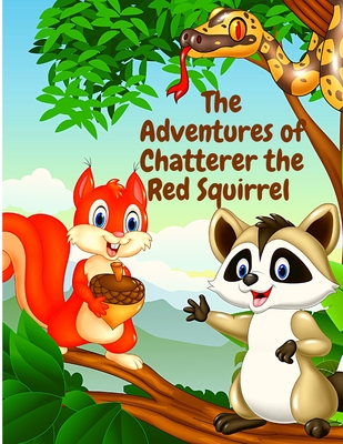 The Adventures of Chatterer the Red Squirrel: A Mischief Maker of the Green  Forest (Paperback) | Hooked