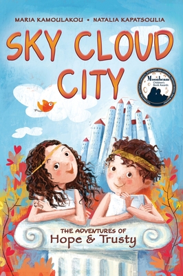 Sky Cloud City: (a fun adventure inspired by Greek mythology and an ancient Greek play -The Birds- by Aristophanes) (Adventures of Hope & Trusty #1) By Maria Kamoulakou, Natalia Kapatsoulia (Illustrator) Cover Image