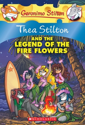 Thea Stilton and the Legend of the Fire Flowers (Thea Stilton #15): A Geronimo Stilton Adventure By Thea Stilton Cover Image