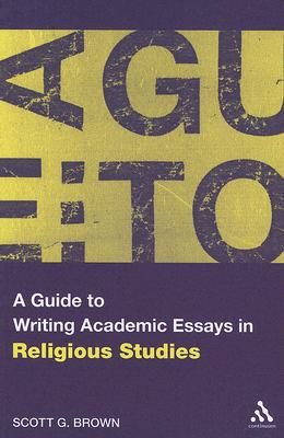 A Guide to Writing Academic Essays in Religious Studies By Scott G. Brown Cover Image