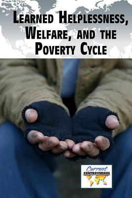 Learned Helplessness, Welfare, and the Poverty Cycle (Current Controversies) Cover Image