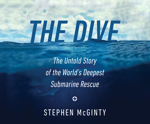 The Dive: The Untold Story of the World's Deepest Submarine Rescue By Stephen McGinty, John Telfer (Read by) Cover Image