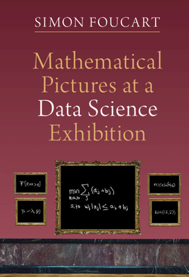 Mathematical Pictures at a Data Science Exhibition By Simon Foucart Cover Image