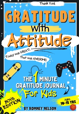 Gratitude With Attitude - The 1 Minute Gratitude Journal For Kids Ages 10-15: Prompted Daily Questions to Empower Young Kids Through Gratitude Activit By Romney Nelson Cover Image